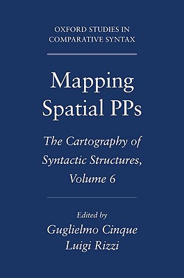 Mapping Spatial Pps: The Cartography of Syntactic Structures, Volume 6 - Cinque, Guglielmo, and Rizzi, Luigi