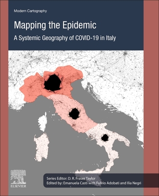 Mapping the Epidemic: A Systemic Geography of Covid-19 in Italy Volume 9 - Casti, Emanuela (Editor), and Adobati, Fulvio (Editor), and Negri, Ilia (Editor)