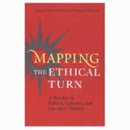 Mapping the Ethical Turn: A Reader in Ethics, Culture, and Literary Theory