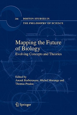 Mapping the Future of Biology: Evolving Concepts and Theories - Barberousse, Anouk (Editor), and Morange, Michel (Editor), and Pradeu, Thomas (Editor)