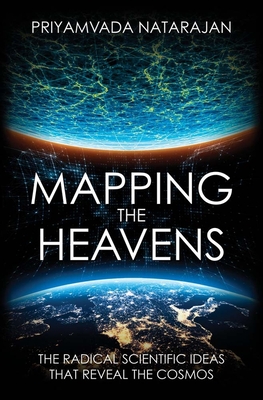 Mapping the Heavens: The Radical Scientific Ideas That Reveal the Cosmos - Natarajan, Priyamvada