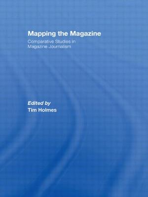 Mapping the Magazine: Comparative Studies in Magazine Journalism - Holmes, Tim (Editor)