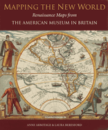 Mapping the New World: Renaissance Maps from the American Museum in Britain