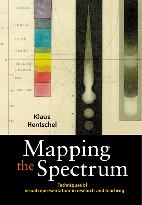 Mapping the Spectrum: Techniques of Visual Representation in Research and Teaching - Hentschel, Klaus