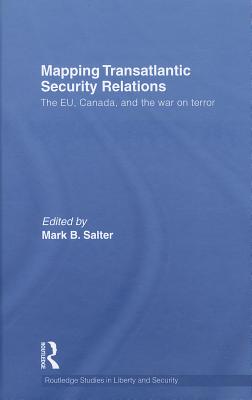 Mapping Transatlantic Security Relations: The EU, Canada and the War on Terror - Salter, Mark B (Editor)