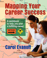 Mapping Your Career Success: A Workbook to Help You Plan a Fulfilling Career