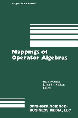 Mappings of Operator Algebras: Proceedings of the Japan--U.S. Joint Seminar, University of Pennsylvania, 1988 - Araki, H, and Kadison, R V
