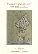 Maps and Views of Derry: 1600-1914, a Catalogue: A Catalogue