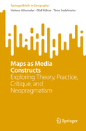 Maps as Media Constructs: Exploring Theory, Practice, Critique, and Neopragmatism
