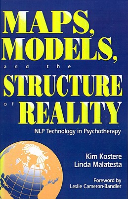 Maps, Models, and the Structure of Reality: Nlp Technology in Psychotherapy - Malatesta, Linda, and Kostere, Kim, and Cameron-Bandler, Leslie (Preface by)