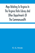 Maps Relating To Virginia In The Virginia State Library And Other Departments Of The Commonwealth: With The 17Th And 18Th Century Atlas-Maps In The Library Of Congress