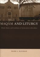 Maqam and Liturgy: Ritual, Music, and Aesthetics of Syrian Jews in Brooklyn