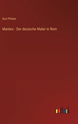 Mar?es - Der Deutsche Maler in ROM - Pfister, Kurt