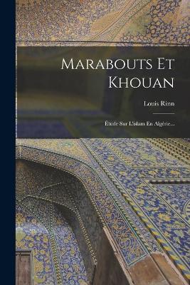 Marabouts Et Khouan: tude Sur L'islam En Algrie... - Rinn, Louis