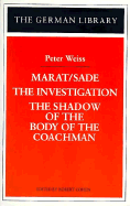 Marat/Sade, the Investigation, the Shadow of the Body of the Coachman: Peter Weiss - Weiss, Peter, and Cohen, Robert (Editor)