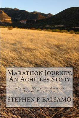 Marathon Journey, an Achilles Story - Balsamo, Stephen F, and Traum, Dick (Afterword by)