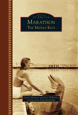 Marathon: The Middle Keys - Albritton, Laura, and Wilkinson, Jerry, and Hambright, Tom (Foreword by)
