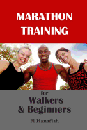 Marathon Training for Walkers and Beginners: The how-to guide for non-runners who want to keep fit and injury-free