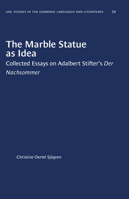 Marble Statue as Idea: Collected Essays on Adalbert Stifter's "Der Nachsommer" - Sjogren, Christine Oertel