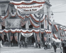 Marblehead Images: Then & Now