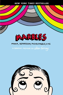 Marbles: Mania, Depression, Michelangelo, and Me: A Graphic Memoir - Forney, Ellen