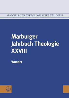 Marburger Jahrbuch Theologie XXVIII: Wunder - Grab-Schmidt, Elisabeth (Editor), and Preul, Reiner (Editor)