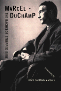 Marcel Duchamp: The Bachelor Stripped Bare: A Biography
