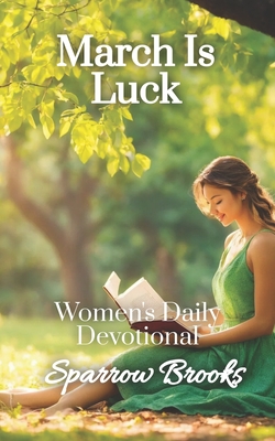 March is Luck: Women's Daily Devotional - Morrow, Sienna (Editor), and Brooks, Sparrow