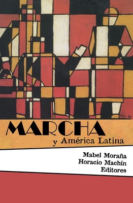 Marcha y Amrica Latina - Moraa, Mabel (Editor), and Machn, Horacio (Editor)