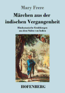 Marchen aus der indischen Vergangenheit: Hindustanische Erzahlungen aus dem Suden von Indien