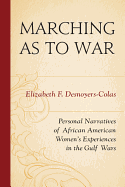 Marching as to War: Personal Narratives of African American Women's Experiences in the Gulf Wars