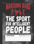 Marching Band - The Sport for Intelligent People: College Ruled Lined School Notebook Journal for Marching Band Music Student