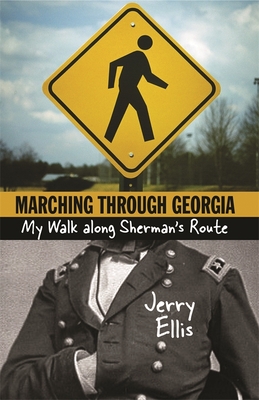 Marching Through Georgia: My Walk Along Sherman's Route - Ellis, Jerry