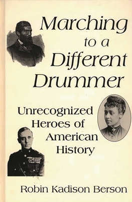 Marching to a Different Drummer: Unrecognized Heroes of American History - Berson, Robin