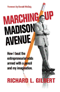 Marching Up Madison Avenue: How I Beat the Entrepreneurial Odds Armed with a Pencil and My Imagination