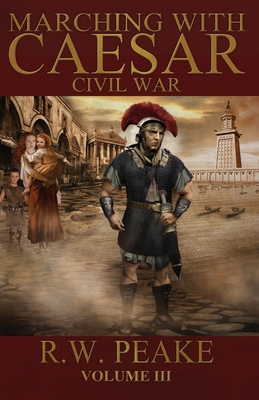 Marching With Caesar: Civil War - Peake, R W