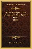 Marci Hieronymi Vidae Cremonensis, Albae Episcopi Opera (1585)