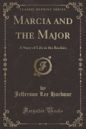 Marcia and the Major: A Story of Life in the Rockies (Classic Reprint)