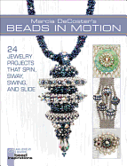 Marcia DeCoster's Beads in Motion: 24 Jewelry Projects That Spin, Sway, Swing, and Slide