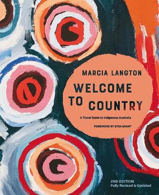 Marcia Langton: Welcome to Country 2nd edition: Fully Revised & Expanded, A Travel Guide to Indigenous Australia - Langton, Marcia