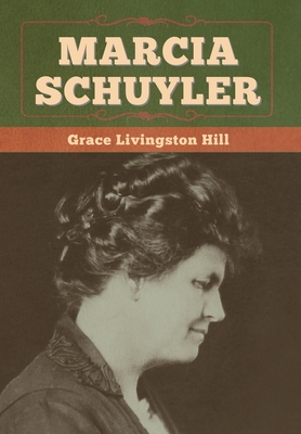 Marcia Schuyler - Hill, Grace Livingston