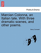 Marcian Colonna, an Italian Tale; With Three Dramatic Scenes, and Other Poems