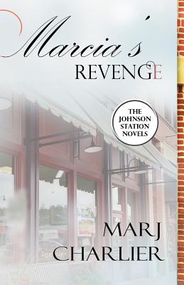 Marcia's Revenge: A Johnson Station Novel - Charlier, Marj