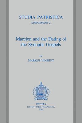 Marcion and the Dating of the Synoptic Gospels - Vinzent, M