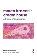 Marco Frascari's Dream House: A Theory of Imagination