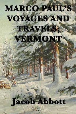 Marco Paul's Voyages and Travels; Vermont - Abbott, Jacob