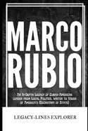 Marco Rubio: An In-Depth Legacy of Cuban-American leader from Local Politics, writer to Vision of America's (Secretary of State)