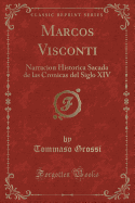 Marcos Visconti: Narracion Historica Sacada de Las Cronicas del Siglo XIV (Classic Reprint)