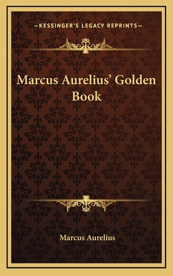 Marcus Aurelius' Golden Book - Aurelius, Marcus