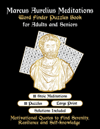 Marcus Aurelius Meditations Word Finder Puzzles Book for Adults and Seniors: 111 Word Puzzle Games With Inspirational Meditation Quotes By Marcus Aurelius to Relax & Improve Mind in Large Print Size